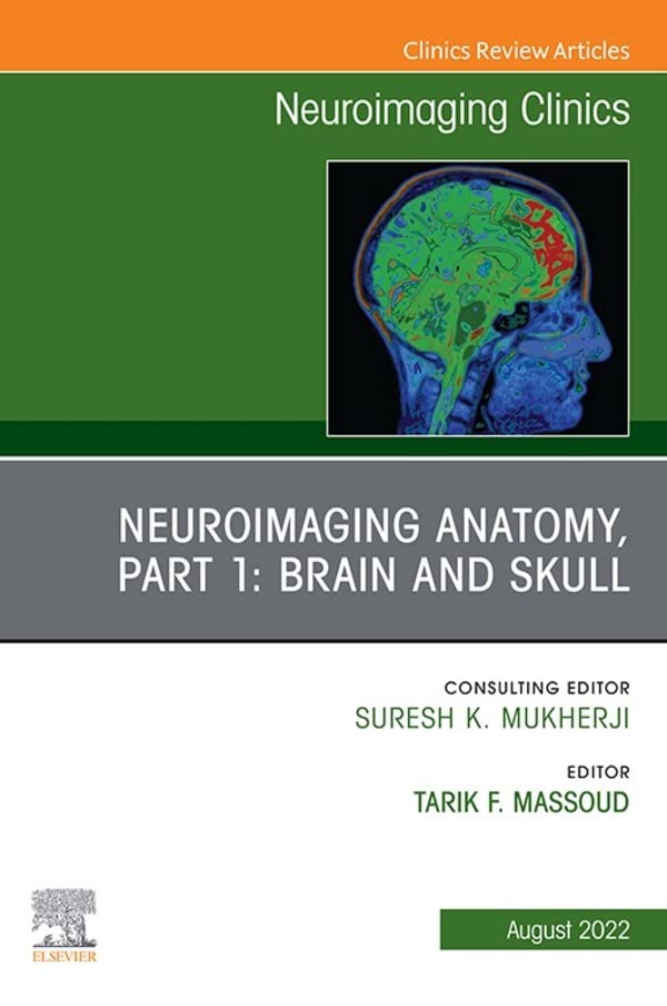 Neuroimaging Anatomy, Part 1: Brain and Skull, An Issue of Neuroimaging Clinics of North America, E-Book (The Clinics: Internal Medicine)