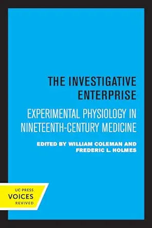 The Investigative Enterprise: Experimental Physiology in Nineteenth-Century Medicine
