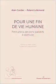 Pour une fin de vie humaine: Petit précis de soins palliatifs à domicile