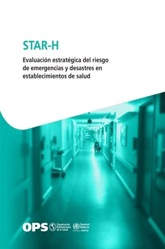 STAR-H – Evaluación estratégica del riesgo de emergencias y desastres en establecimientos de salud (Spanish Edition)