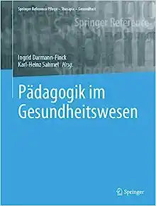Pädagogik im Gesundheitswesen (Springer Reference Pflege – Therapie – Gesundheit) (German Edition)