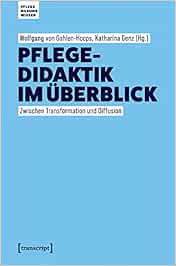 Pflegedidaktik im Überblick: Zwischen Transformation und Diffusion (Pflege – Bildung – Wissen)