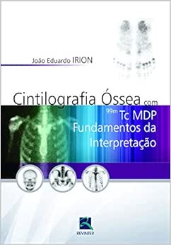 Cintilografia Óssea com 99M Tc MDP: Fundamentos da Interpretação, 1st Edition