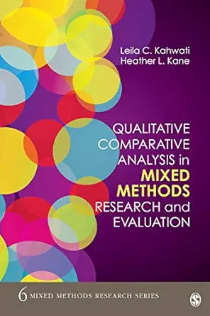 Qualitative Comparative Analysis in Mixed Methods Research and Evaluation (Mixed Methods Research Series Book 6)