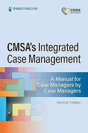 CMSA’s Integrated Case Management: A Manual for Case Managers by Case Managers, 2nd Edition