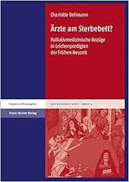 Ärzte am Sterbebett?: Palliativmedizinische Bezüge in Leichenpredigten der Frühen Neuzeit (Ars moriendi nova)