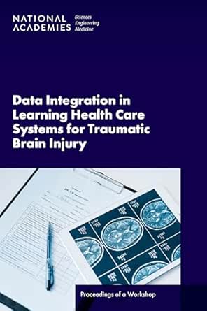 Data Integration in Learning Health Care Systems for Traumatic Brain Injury: Proceedings of a Workshop