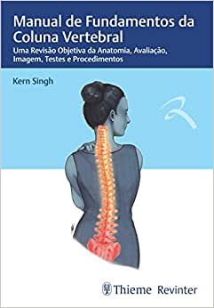 Manual de Fundamentos da Coluna Vertebral: Uma Revisão Objetiva da Anatomia, Avaliação, Imagem, Testes e Procedimentos
