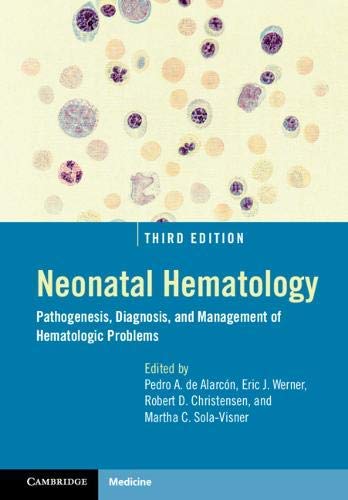 Neonatal Hematology (Pathogenesis, Diagnosis, and Management of Hematologic Problems), 3rd Edition
