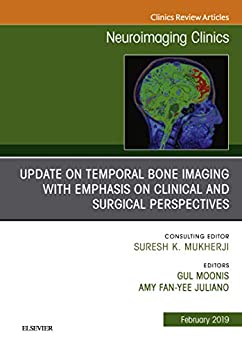 Temporal Bone Imaging: Clinicoradiologic and Surgical Considerations, An Issue of Neuroimaging Clinics of North America (The Clinics: Radiology Book 29)