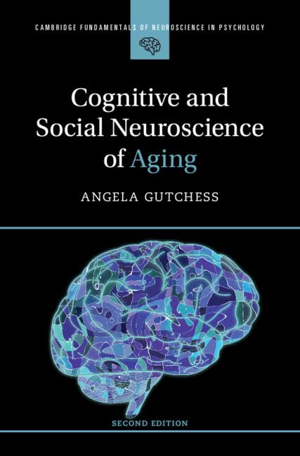 Cognitive and Social Neuroscience of Aging 2e (Cambridge Fundamentals of Neuroscience in Psychology)