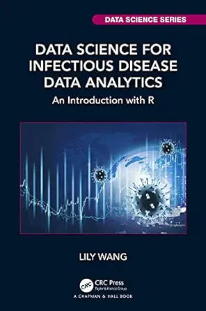 Data Science for Infectious Disease Data Analytics: An Introduction with R (Chapman & Hall/CRC Data Science Series)