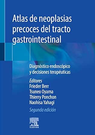 Atlas de neoplasias precoces del tracto gastrointestinal: Diagnóstico endoscópico y decisiones terapéuticas (Spanish Edition), 2nd Edition