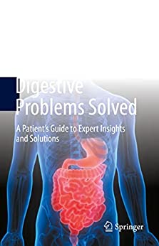 Digestive Problems Solved: A Patient’s Guide to Expert Insights and Solutions