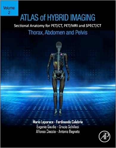 Atlas of Hybrid Imaging Sectional Anatomy for PET/CT, PET/MRI and SPECT/CT Vol. 2: Thorax Abdomen and Pelvis: Sectional Anatomy for PET/CT, PET/MRI and SPECT/CT