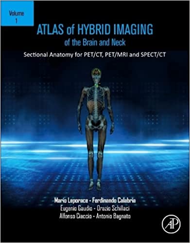 Atlas of Hybrid Imaging Sectional Anatomy for PET/CT, PET/MRI and SPECT/CT Vol. 1: Brain and Neck: Sectional Anatomy for PET/CT, PET/MRI and SPECT/CT