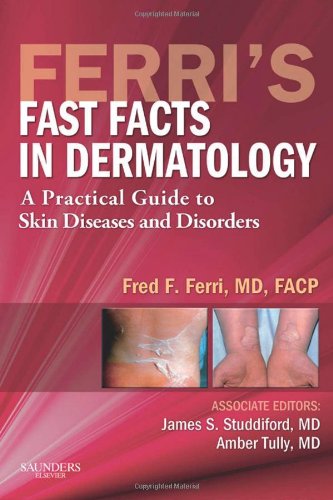 Ferri’s Fast Facts in Dermatology: A Practical Guide to Skin Diseases and Disorders