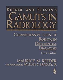 Reeder and Felson’s Gamuts in Radiology: Comprehensive Lists of Roentgen Differential Diagnosis, 3rd Edition