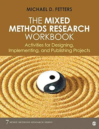 The Mixed Methods Research Workbook: Activities for Designing, Implementing, and Publishing Projects (Mixed Methods Research Series Book 7)