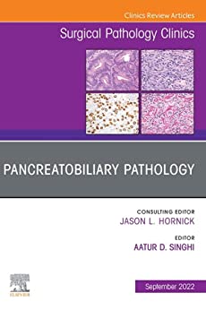 Pancreatobiliary Pathology, An Issue of Surgical Pathology Clinics, E-Book (The Clinics: Internal Medicine)