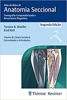 Atlas de Bolso de Anatomia Seccional – Tomografia Computadorizada e Ressonância Magnética – Volume III: Coluna Vertebral, Extremidades e Articulações: Volume 3, 1st edition