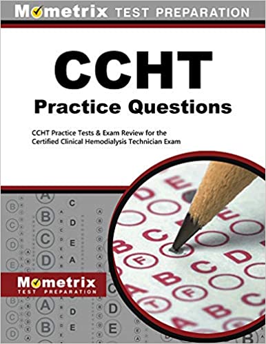 CCHT Exam Practice Questions: CCHT Practice Tests & Exam Review for the Certified Clinical Hemodialysis Technician Exam 1st Edition (Original PDF From Publisher)
