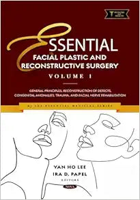 Essential Facial Plastic and Reconstructive Surgery. Volume 1: General Principles, Reconstruction of Defects, Congenital Anomalies, Trauma, and Facial Nerve Rehabilitation