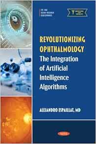 Revolutionizing Ophthalmology: The Integration of Artificial Intelligence Algorithms