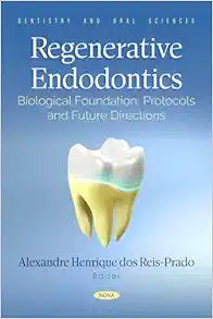 Regenerative Endodontics: Biological Foundation, Protocols and Future Directions