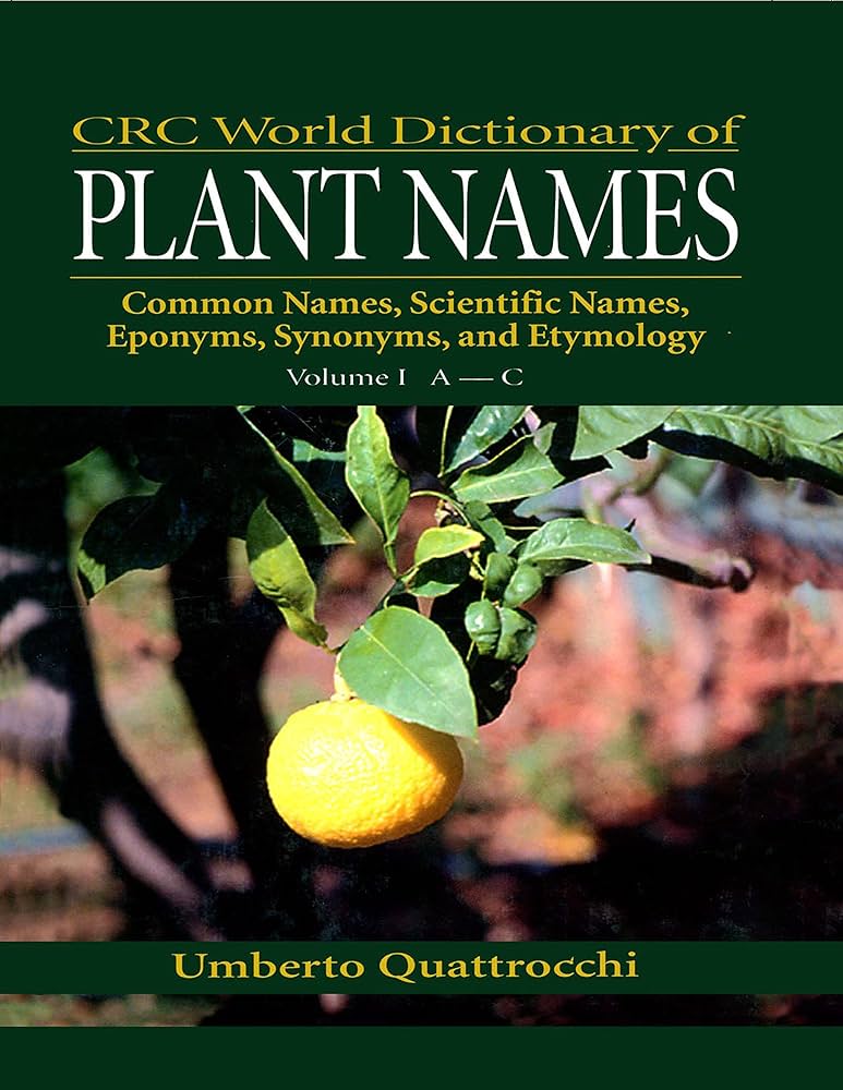 CRC World Dictionary of Plant Names: Common Names, Scientific Names, Eponyms. Synonyms, and Etymology