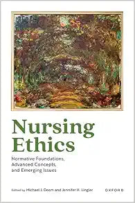 Nursing Ethics: Normative Foundations, Advanced Concepts, and Emerging Issues