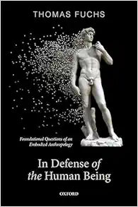 In Defence of the Human Being: Foundational Questions of an Embodied Anthropology