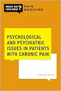 Psychological and Psychiatric Issues in Patients with Chronic Pain (What Do I Do Now Pain Medicine)