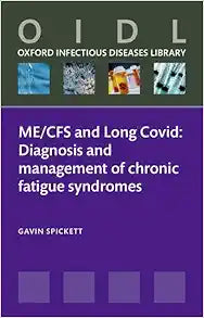 ME/CFS and Long Covid: Diagnosis and management of chronic fatigue syndromes (Oxford Infectious Diseases Library)