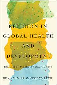Religion in Global Health and Development: The Case of Twentieth-Century Ghana