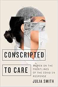 Conscripted to Care: Women on the Frontlines of the COVID-19 Response