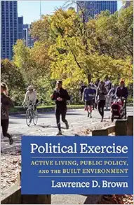 Political Exercise: Active Living, Public Policy, and the Built Environment