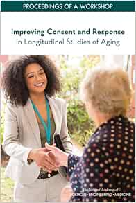 Improving Consent and Response in Longitudinal Studies of Aging: Proceedings of a Workshop (Proceeding of a Workshop)