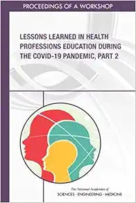 Lessons Learned in Health Professions Education During the COVID-19 Pandemic, Part 2: Proceedings of a Workshop