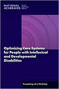 Optimizing Care Systems for People with Intellectual and Developmental Disabilities: Proceedings of a Workshop