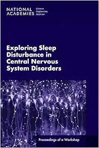 Exploring Sleep Disturbance in Central Nervous System Disorders: Proceedings of a Workshop