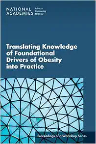 Translating Knowledge of Foundational Drivers of Obesity into Practice: Proceedings of a Workshop Series