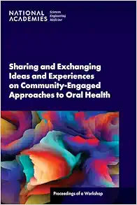 Sharing and Exchanging Ideas and Experiences on Community-Engaged Approaches to Oral Health: Proceedings of a Workshop