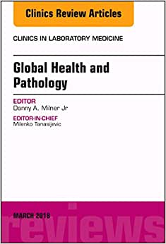 Global Health and Pathology, an Issue of the Clinics in Laboratory Medicine: Volume 38-1