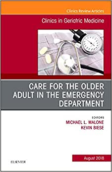 Care for the Older Adult in the Emergency Department, An Issue of Clinics in Geriatric Medicine (Volume 34-3)