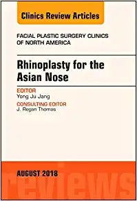 Rhinoplasty for the Asian Nose, An Issue of Facial Plastic Surgery Clinics of North America (Volume 26-3) (The Clinics: Surgery, Volume 26-3)