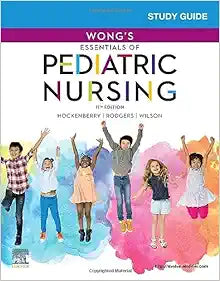 Study Guide for Wong’s Essentials of Pediatric Nursing, 11th edition