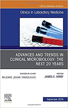 Advances and Trends in Clinical Microbiology: The Next 20 Years, An Issue of the Clinics in Laboratory Medicine (Volume 39-3)