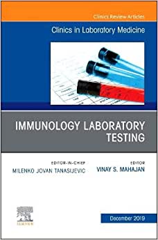Immunology Laboratory Testing,An Issue of the Clinics in Laboratory Medicine (Volume 39-4)