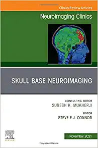 Skull Base Neuroimaging, An Issue of Neuroimaging Clinics of North America (Volume 31-4) (The Clinics: Internal Medicine, Volume 31-4)